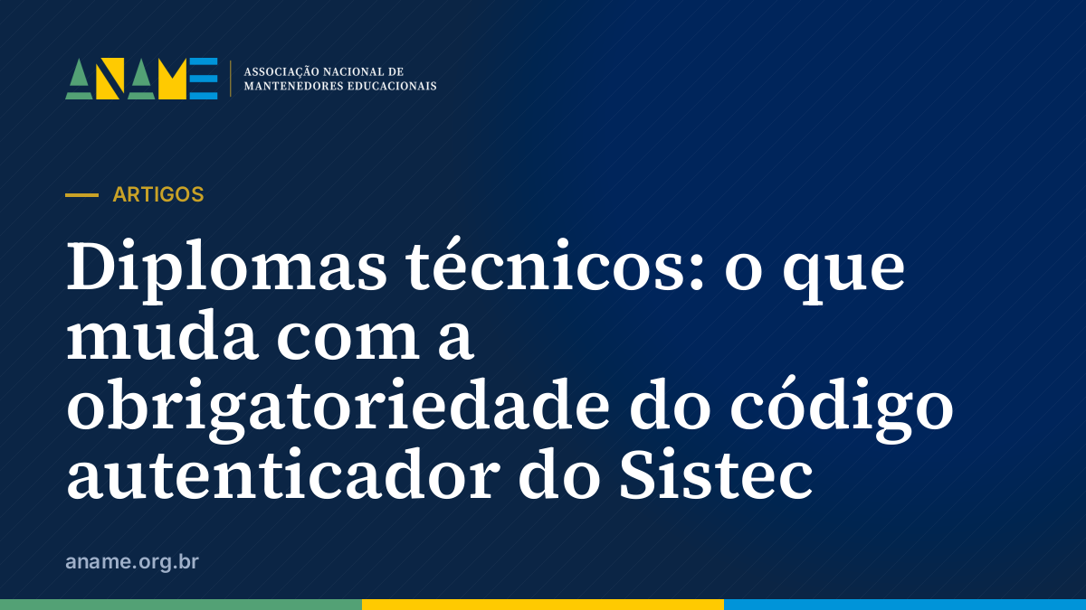 Diplomas técnicos: o que muda com a obrigatoriedade do código autenticador do Sistec