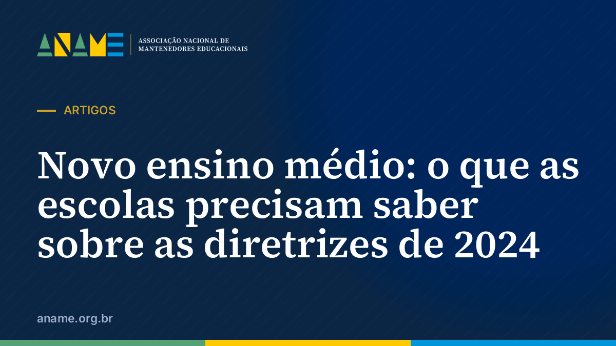 Novo ensino médio: o que as escolas precisam saber sobre as diretrizes de 2024